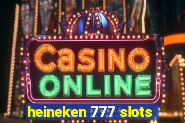 heineken 777 slots